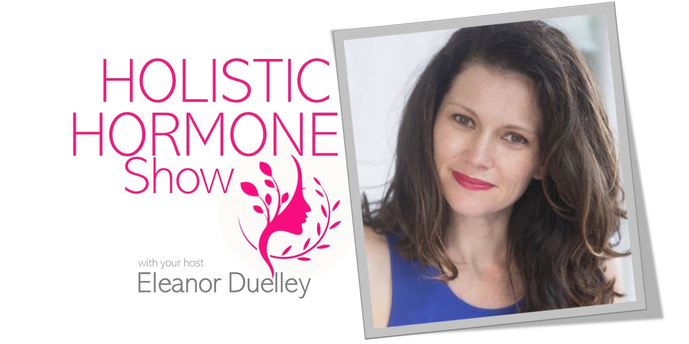 Holistic Hormones podcast show with Eleanor Duelley on Motivating Radio