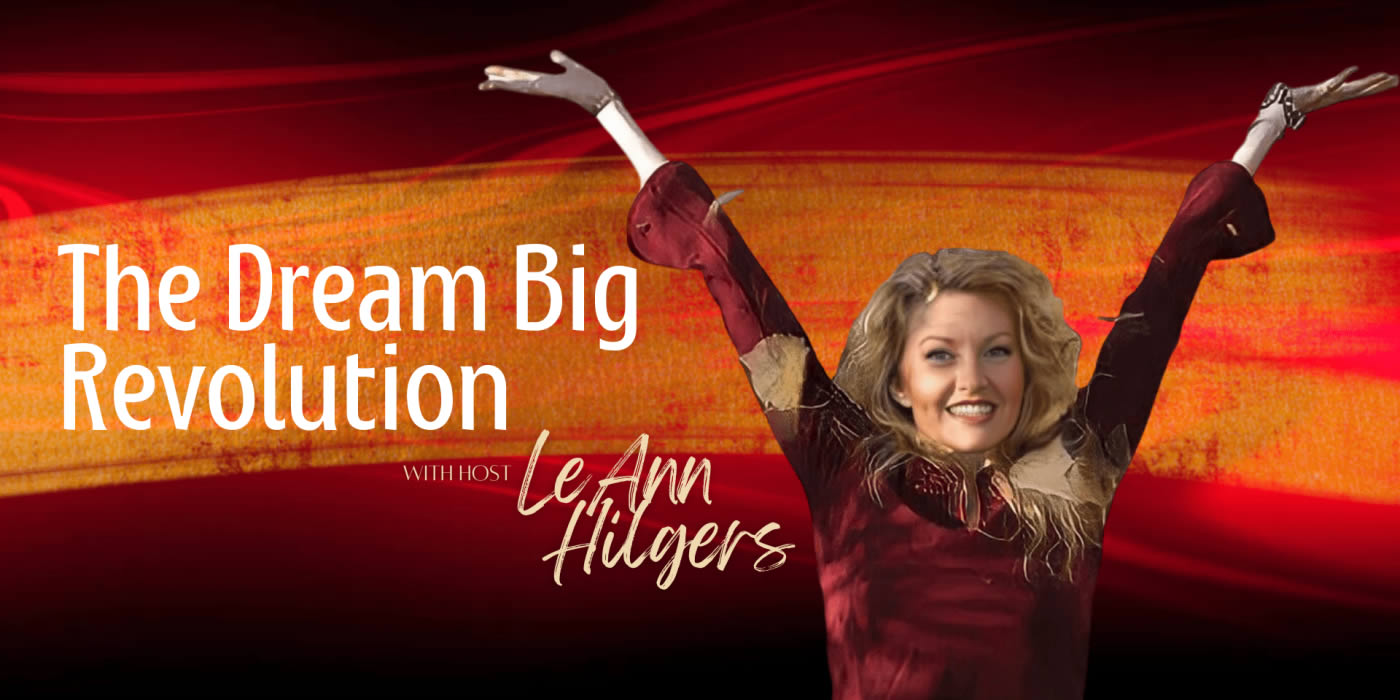 text: The Dream Big Revolution with LeAnn Hilgers
